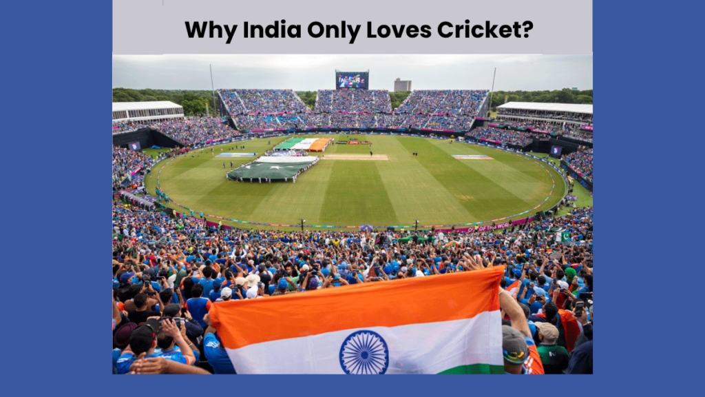 Why India Only Loves Cricket?
